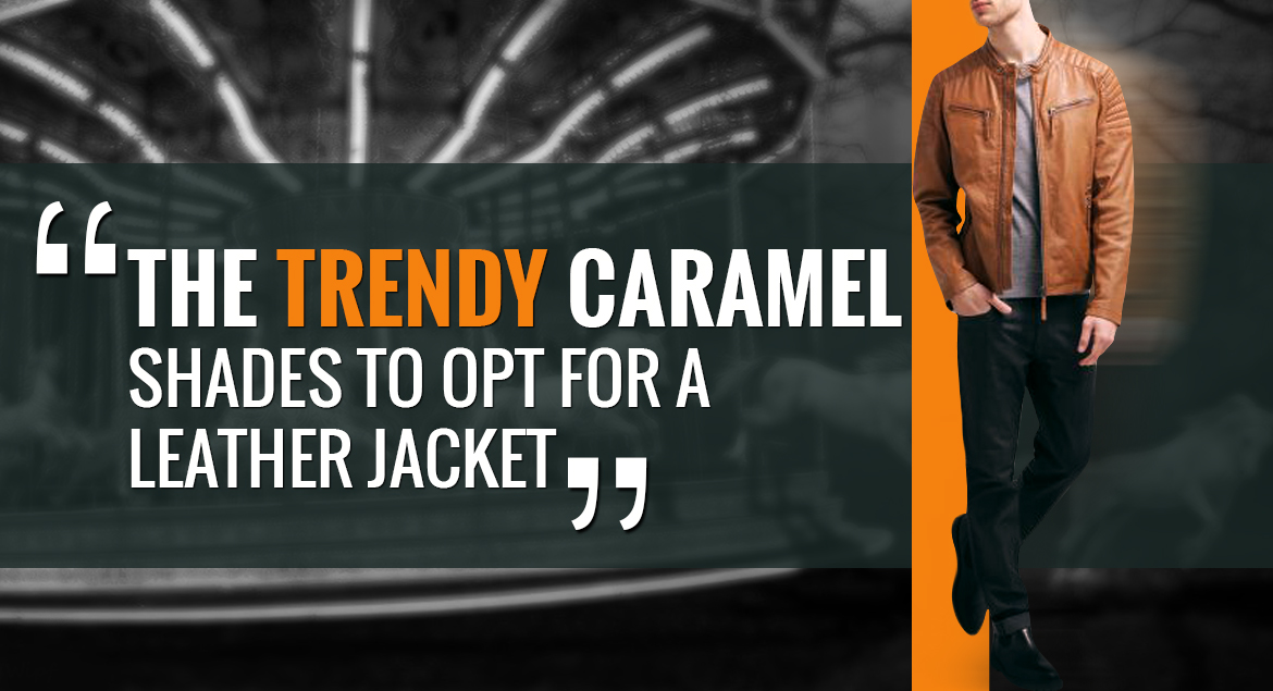 The Trendy Caramel Shades to Opt for a Leather Jacket - American Jacket ...