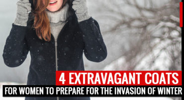 4 Extravagant Coats for Women to Prepare for the Invasion of Winter