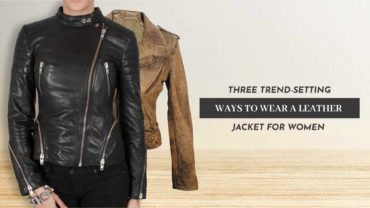 Three Trend-Setting Ways to Wear a leather jacket for Women